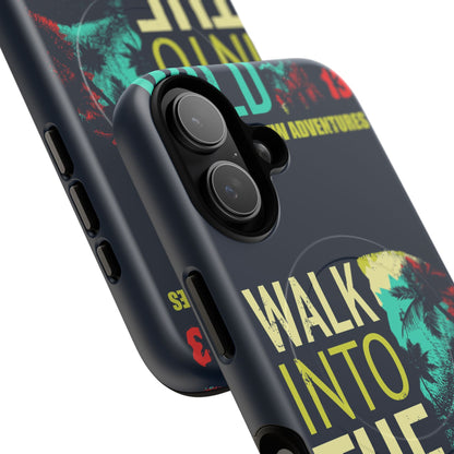 Walk Into The Wild Phone Case — Adventure Graphic Magnetic Tough Case